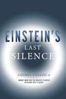 Einstein's Last Silence: Nobody knew that the greatest scientist in history kept a secret B08YNHY2BV Book Cover