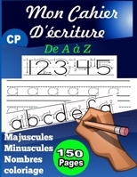 Mon Cahier D’écriture: lettres majuscules et minuscules, chiffres, coloriage,la maternelle, 3 à 5 ans B08HW4F28S Book Cover