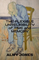 The Flexible Unreliability of Time and Memory B0FDCP447T Book Cover