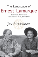 The Landscape of Ernest Lamarque: Artist, Surveyor and Renaissance Man, 1879-1970 1987915011 Book Cover