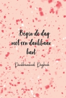 Begin De Dag Met Een Dankbaar Hart B086B2DFJ7 Book Cover