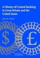 A History of Central Banking in Great Britain and the United States (Studies in Macroeconomic History) 0521741319 Book Cover