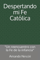 Despertando mi Fe Cat�lica: Un reencuentro con la Fe de la infancia B08VCYHH5R Book Cover