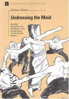 Undressing the Maid: Gender, Sexuality and the Body in the Construction of the Finnish Nation 9517465939 Book Cover