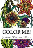 Color Me!: Includes: 11 Different Doodles in Black-On-White and 11 White-On-Black 22 in All! Single Side Printing. Fantastic Doodles for Grown-Ups Who Are Kids at Heart 1530835704 Book Cover