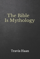 The Bible Is Mythology 1520692196 Book Cover