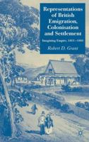 Representations of British Emigration, Colonisation and Settlement: Imagining Empire, 1800-1860 1349524158 Book Cover