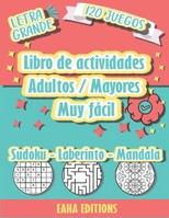 Libro de actividades Adultos / Mayores Muy Fácil - Sudoku - Laberinto - Mandala - Letra Grande - 120 Juegos - Eaha Editions: Sudoku Juegos de Colores ... el cerebro y la memoria B08VCH8R4Q Book Cover