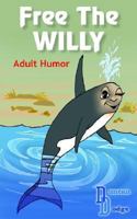 Free the Willy: Adult Humor 141842918X Book Cover