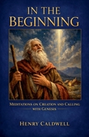In the Beginning: Meditations on Creation and Calling with Genesis B0GPS81DK7 Book Cover