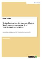 Bestandsaufnahme der durchgef�hrten Kundenkartenprogramme des Einzelhandels in der T�rkei: Kundenkartenprogramme im Lebensmitteleinzelhandel 3640733134 Book Cover