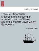 Travels in Koordistan, Mesopotamia including an account of parts of those countries hitherto unvisited by Europeans. VOL. II. 1241512531 Book Cover