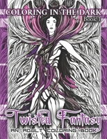 Coloring in the Dark Book 1: Twisted Fantasy: An Adult Coloring Book B0BNJM5HSM Book Cover
