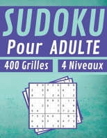 Sudoku Pour Adulte 400 Grilles 4 Niveaux: jeux pour jouer en famille, 400 grilles niveau facile moyen difficile et extrême avec instructions et solutions, Pour hommes et femmes B08CPCD7XD Book Cover