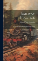 Railway Practice: Its Principles and Suggested Reforms Reviewed 1014827086 Book Cover