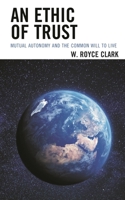 An Ethic of Trust: Mutual Autonomy and the Common Will to Live 197870870X Book Cover