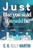 Just Like You Said It Would Be 1542749468 Book Cover