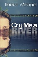 Cry Me A River 0615728626 Book Cover