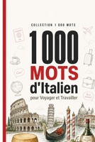 1 000 Mots d'Italien pour Voyager et Travailler: Le vocabulaire essentiel de l'italien avec prononciation et phrases d'exemple — pour voyageurs et ... (Coleção 1000 Palavras) (French Edition) B0HD7SXMTT Book Cover