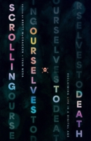 Scrolling Ourselves to Death: Reclaiming Life in a Digital Age 1433599449 Book Cover