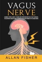 Vagus Nerve: Eliminate Stress, Anxiety, Trauma, and Depression with Self-Help Exercises. The Definitive Guide On How to Access The Healing Power Of The Vagus Nerve 1801541817 Book Cover