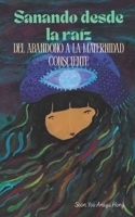 Sanando desde la raíz: Del abandono a la maternidad consciente (Spanish Edition) B0FKFSPSL1 Book Cover