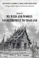 Volume IV: My Wild and Woolly Nonretirement to Thailand 164140986X Book Cover