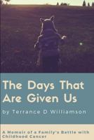The Days That Are Given Us: A Memoir of a Family's Battle with Childhood Cancer 1983246298 Book Cover