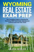 Wyoming Real Estate Exam Prep: The Complete Guide to Passing the Wyoming Amp Real Estate Salesperson License Exam the First Time! 1986326993 Book Cover