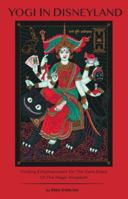 Yogi in Disneyland: Finding Enlightenment on the Dark Rides of the Magic Kingdom 057855674X Book Cover