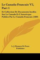 Le Canada-Francais V2, Part 1: Et Collection De Documents Inedits Sur Le Canada Et L'Americque Publies Par Le Canada-Francais (1889) 1167724968 Book Cover