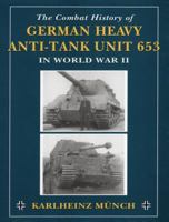 The Combat History of German Heavy Anti-Tank Unit 653 in World War II 0811732428 Book Cover