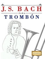 J. S. Bach para Trombón: 10 Piezas Fáciles para Trombón Libro para Principiantes 9974940524 Book Cover