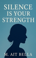 Silence Is Your Strength B0FK2WFLV9 Book Cover