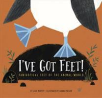 I've Got Feet!: Fantastical Feet of the Animal World 1681521954 Book Cover