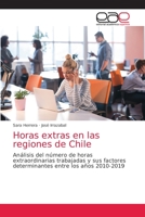 Horas extras en las regiones de Chile: Análisis del número de horas extraordinarias trabajadas y sus factores determinantes entre los años 2010-2019 6203033642 Book Cover