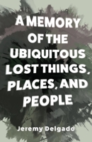 A Memory of the Ubiquitous Lost Things, Places, and People 195205544X Book Cover