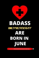 Badass Anesthesiologist Are Born in June: Funny Gifts for Anesthesiologist Notebook 1654311855 Book Cover