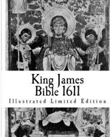 King James Bible 1611: Illustrated Limited Edition 1461149002 Book Cover