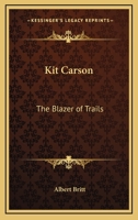 Kit Carson: The Blazer Of Trails 142546954X Book Cover