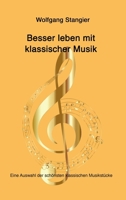 Besser leben mit klassischer Musik: Eine Auswahl der schönsten klassischen Musikstücke 3347150767 Book Cover