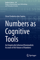 Numbers as Cognitive Tools: An Empirically Informed Nominalistic Account of the Nature of Numbers (Synthese Library, 510) 3031984269 Book Cover