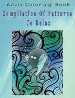 Adult Coloring Book Compilation of Patterns to Relax: Mandala Coloring Book 1533264767 Book Cover