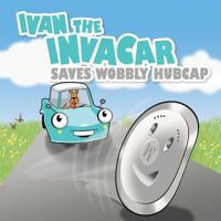 Ivan the Invacar Saves Wobbly Hubcap 098932673X Book Cover
