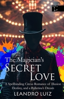 The Magician’s Secret Love: A Spellbinding Circus Romance of Illusion, Destiny, and a Ballerina’s Dream B0GSVKRMDS Book Cover