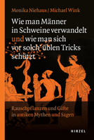 Wie Man Manner in Schweine Verwandelt Und Wie Man Sich VOR Solch Ublen Tricks Schutzt: Rauschpflanzen Und Gifte in Antiken Mythen Und Sagen 3777628425 Book Cover