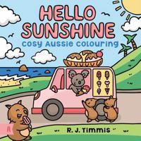 Hello Sunshine: Cosy Aussie Colouring 1761182501 Book Cover