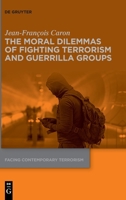 The Moral Dilemmas of Fighting Terrorism and Guerrilla Groups 3110757486 Book Cover