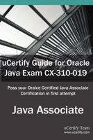 uCertify Guide for Oracle Java Exam CX-310-019: Oracle Certified Associate, Java SE 5/SE 6 1616910895 Book Cover