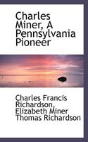 Charles Miner, A Pennsylvania Pioneer 1117647102 Book Cover